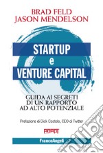 Startup e venture capital. Guida ai segreti di un rapporto ad alto potenziale libro