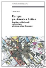 Europa y/e America latina. Insediamenti informali, dinamiche spontanee e abusivismo: gli strumenti per il recupero libro