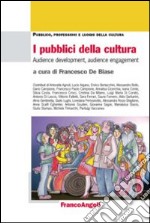 I pubblici della cultura. Audience development, audience engagement libro