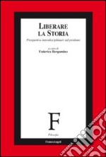 Liberare la storia. Prospettive interdisciplinari sul perdono libro