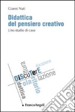 Didattica del pensiero creativo. Uno studio di caso libro