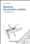 Didattica del pensiero creativo. Uno studio di caso libro