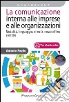 La comunicazione interna alle imprese e alle organizzazioni. Modalità, linguaggio, circuiti, mezzi offline e online libro