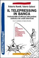 Il telepressing in banca. Professionalità ed efficacia nella gestione telefonica dei crediti deteriorati