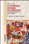 La consultazione psicologica con l'adolescente. Il modello psicoanalitico della relazione libro