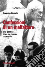 Confessioni di un malfattore. Vita politica di un ex giovane comunista libro