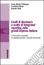 Livelli di disclosure e scelte di integrated reporting nelle grandi imprese italiane. L'informativa aziendale tra globalizzazione e identità territoriale libro