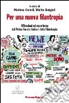 Per una nuova filantropia. Riflessioni ed esperienze dal Primo Forum italiano della filantropia libro