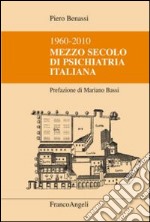 Mezzo secolo di psichiatria italiana 1960-2010 libro