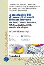 La crescita delle PMI attraverso gli strumenti di finanza innovativa. Mini bond, cambiali finanziarie, AIM, progetto Elite, Spac, incentivi allo sviluppo libro