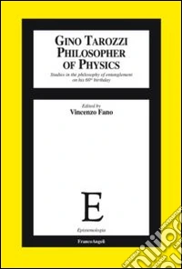Gino Tarozzi philosopher of physics. Studies in the philosophy of entanglement on his 60th birthday libro