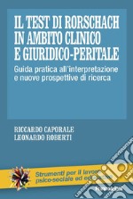 Il test di Rorschach in ambito clinico e giuridico-peritale. Guida pratica all'interpretazione e nuove prospettive di ricerca libro