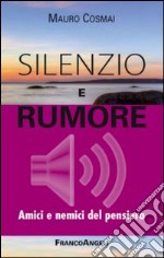 Silenzio e rumore. Amici e nemici del pensiero libro