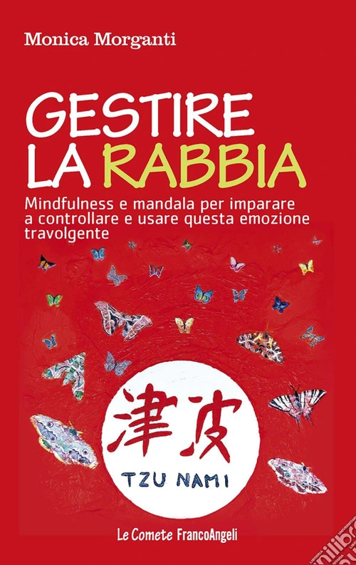 Gestire la rabbia. Mindfulness e Mandala per imparare a controllare e usare questa emozione travolgente