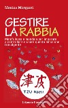 Gestire la rabbia. Mindfulness e Mandala per imparare a controllare e usare questa emozione travolgente libro di Morganti Monica