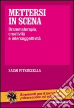 Mettersi in scena. Drammaterapia, creatività e intersoggettività libro