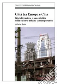 Città tra Europa e Cina. Globalizzazione e sostenibilità nella cultura urbana contemporanea