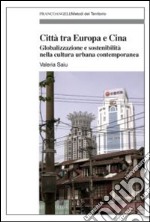 Città tra Europa e Cina. Globalizzazione e sostenibilità nella cultura urbana contemporanea libro