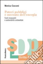 Poteri pubblici e mercato dell'energia. Fonti rinnovabili e sostenibilità ambientale libro