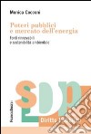 Poteri pubblici e mercato dell'energia. Fonti rinnovabili e sostenibilità ambientale libro di Cocconi Monica