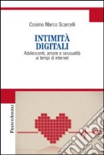 Intimità digitali. Adolescenti, amore e sessualità ai tempi di internet