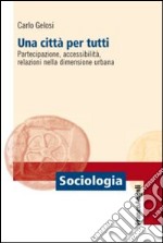 Una città per tutti. Partecipazione, accessibilità, relazioni nella dimensione urbana