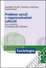 Problemi sociali e rappresentazioni culturali. Una prospettiva di sociologia della differenza libro