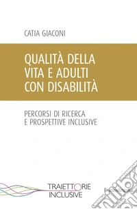 Qualità della vita e adulti con disabilità. Percorsi di ricerca e prospettive inclusive