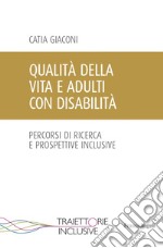 Qualità della vita e adulti con disabilità. Percorsi di ricerca e prospettive inclusive libro