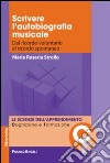 Scrivere l'autobiografia musicale. Dal ricordo volontario al ricordo spontaneo libro