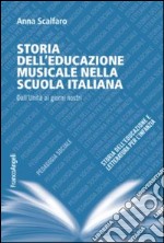 Storia dell'educazione musicale nella scuola italiana. Dall'Unità ai giorni nostri libro