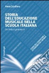 Storia dell'educazione musicale nella scuola italiana. Dall'Unità ai giorni nostri libro di Scalfaro Anna