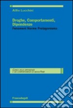 Droghe, comportamenti, dipendenze. Fenomeni, norme, protagonismo libro