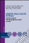 L'equità nella salute in Italia. Secondo rapporto sulle disuguaglianze sociali in sanità libro