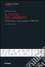 Il pilota del labirinto. Scritti storici, critici, polemici 1969-2012 libro