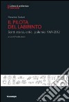 Il pilota del labirinto. Scritti storici, critici, polemici 1969-2012 libro