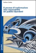 Il processo di trasformazione della responsabilità dei pubblici dipendenti libro