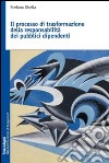 Il processo di trasformazione della responsabilità dei pubblici dipendenti libro