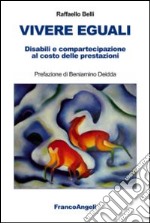 Vivere eguali. Disabili e compartecipazione al costo delle prestazioni libro