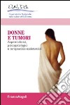 Donne e tumori. Aspetti clinici, psicopatologici e terapeutico-assistenziali libro