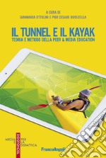 Il tunnel e il kayak. Teoria e metodo della Peer & Media Education libro