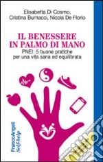 Il benessere in palmo di mano. PNEI: 5 buone pratiche per una vita sana ed equilibrata libro