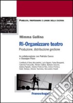 Ri-organizzare teatro. Produzione, distribuzione, gestione libro