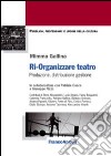 Ri-organizzare teatro. Produzione, distribuzione, gestione libro