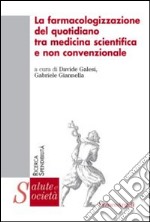 La farmacologizzazione del quotidiano tra medicina scientifica e non convenzionale