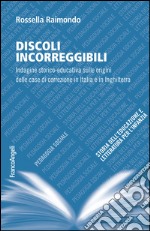 Discoli incorreggibili. Indagine storico-educativa sulle origini delle case di correzione in Italia e in Inghilterra libro