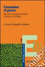 Formazione di genere. Racconti, immagini, relazioni di persone e di famiglie libro