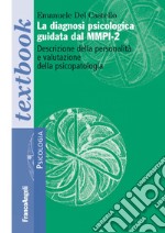 La diagnosi psicologica guidata dal MMPI-2. Descrizione della personalità e valutazione della psicopatologia libro