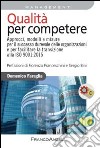 Qualità per competere. Approcci, modelli e misure per il successo durevole delle organizzazioni e per facilitare la transizione alla ISO 9001:2015 libro