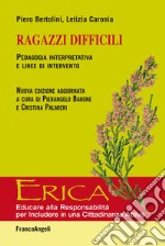 Ragazzi difficili. Pedagogia interpretativa e linee d'intervento libro